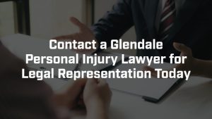 contact a glendale personal injury lawyer for legal representation today