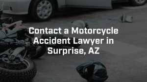 contact a motorcycle accident lawyer in surprise, AZ