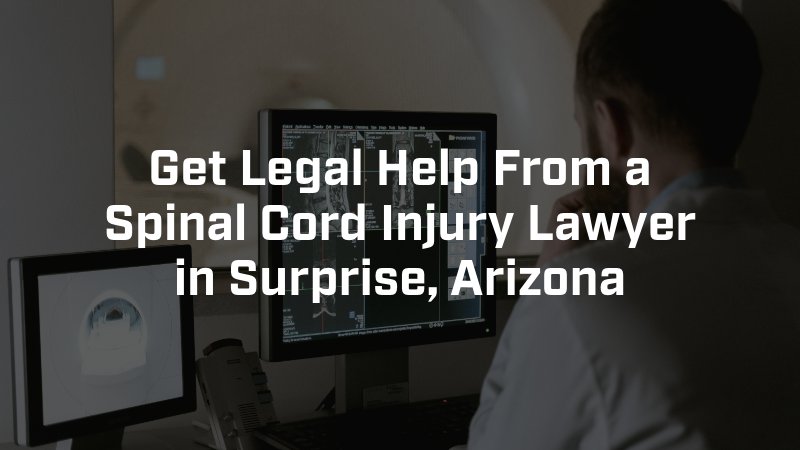 get legal help from a spinal cord injury attorney in surprise, arizona