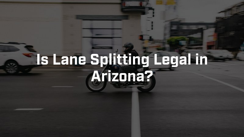 Is Lane Splitting Legal in Arizona
