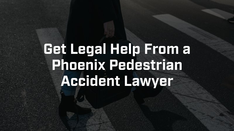 get legal help from a phoenix pedestrian accident lawyer