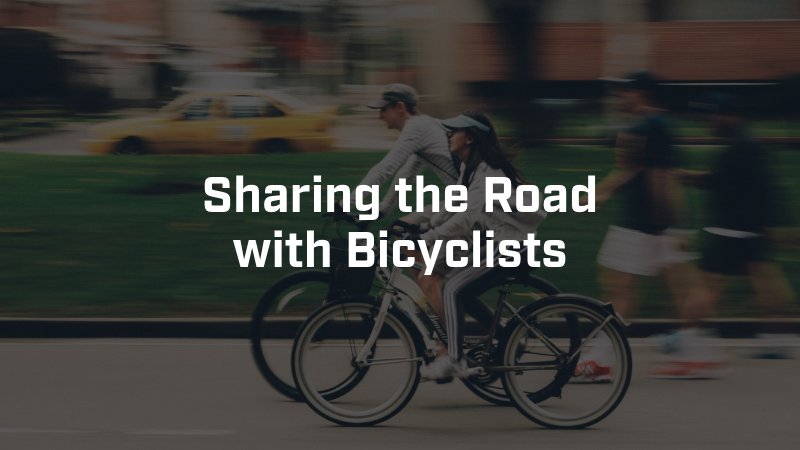 safely sharing the road with bicyclists