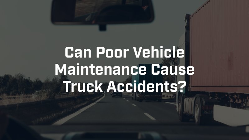 can poor vehicle maintenance cause truck accidents