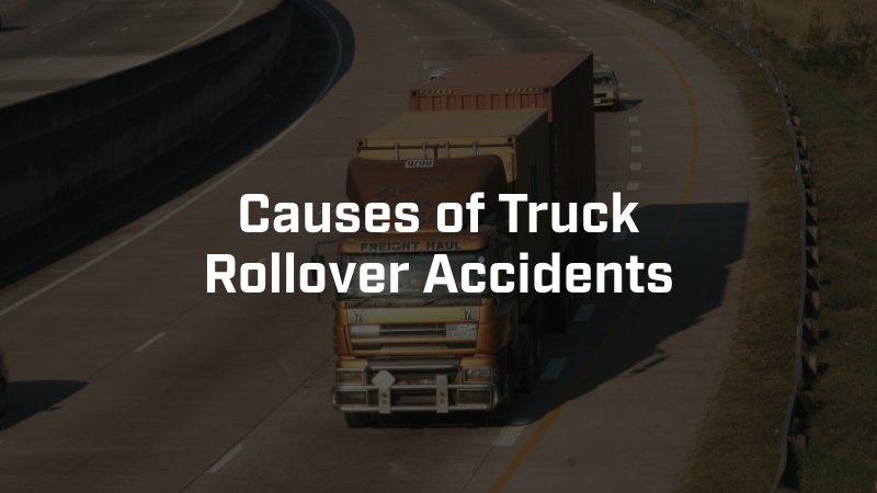 causes of truck rollover accidents