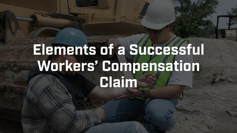 Elements of a Successful Workers’ Compensation Claim