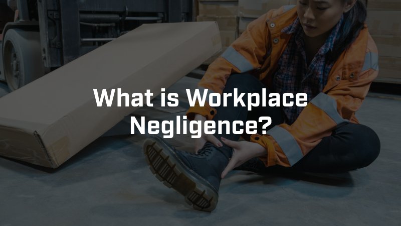 What is Workplace Negligence?