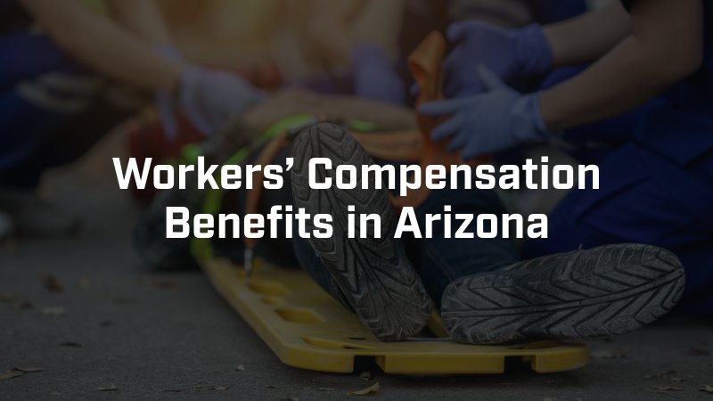Workers’ Compensation Benefits in Arizona