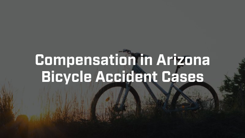 Compensation in Arizona Bicycle Accident Cases