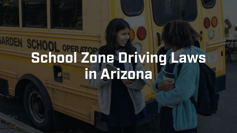 School Zone Driving Laws in Arizona