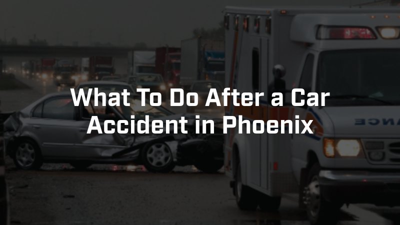What To Do After a Car Accident in Phoenix