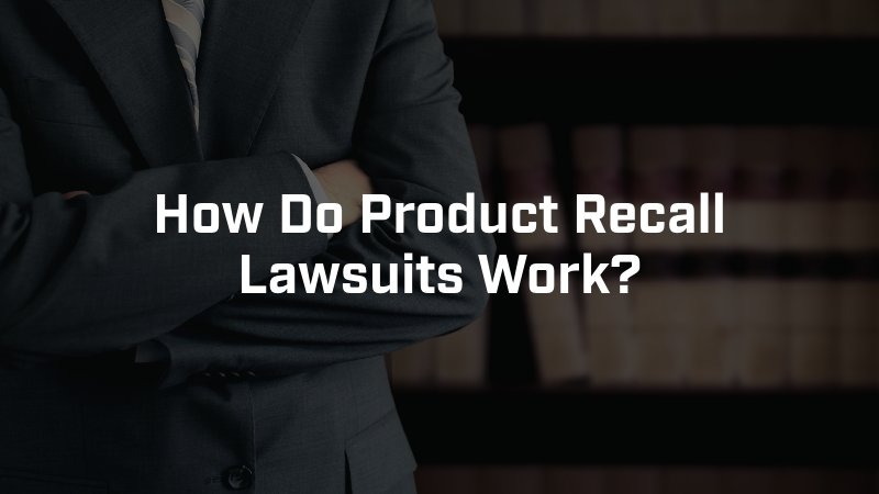 How Do Product Recall Lawsuits Work?