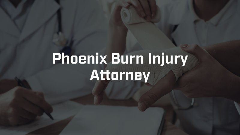 Phoenix Burn Injury Attorney
