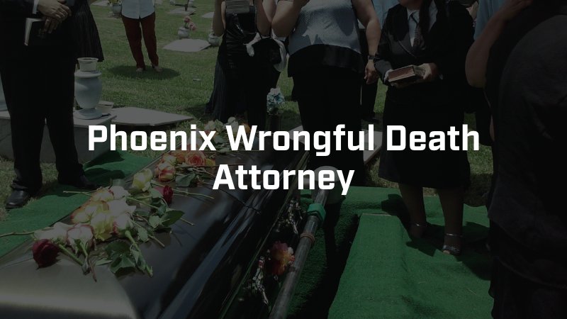 Phoenix Wrongful Death Attorney