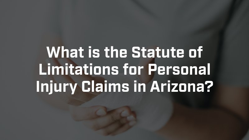 What is the Statute of Limitations for Personal Injury Claims in Arizona?