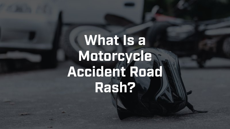 What Is a Motorcycle Accident Road Rash?